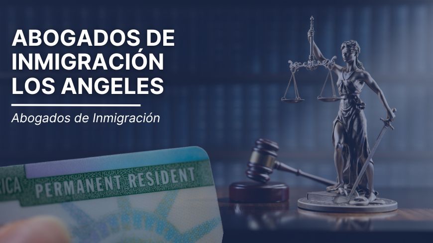 Abogados de Inmigración Los Angeles