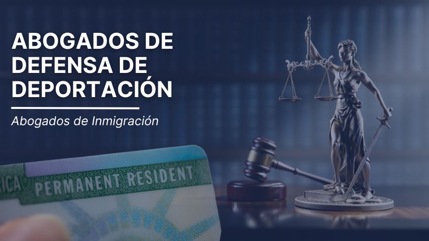 Abogados de Defensa de Deportación