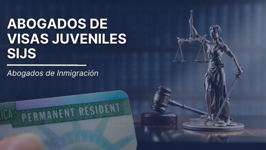 Abogados de Visas Juveniles  SIJS - Abogados de Inmigración